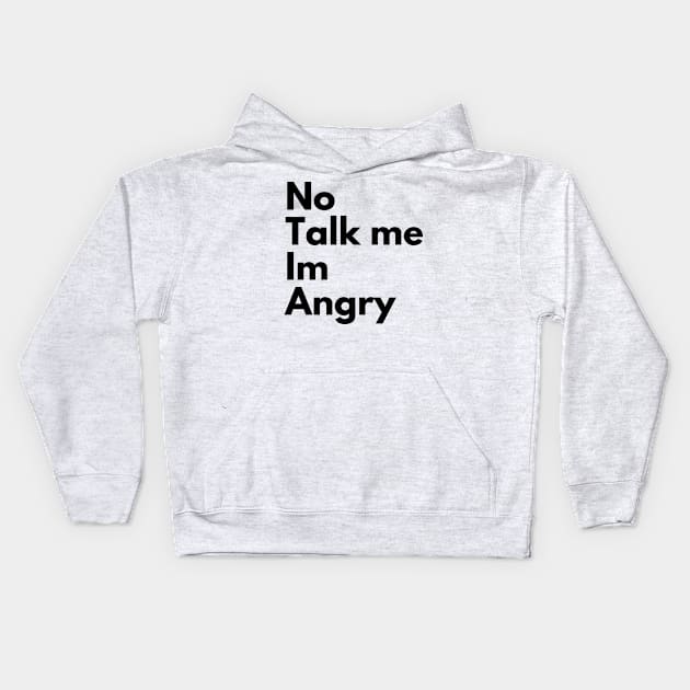 NO TALK TO ME IM ANGRY Kids Hoodie by Ajiw